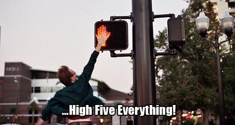 When You're Having A Good Day And Want To High Five Everything